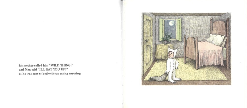 Page of Where the Wild Things Are. Text reads "his mother called him 'WILD THING!' and Max said 'I'LL EAT YOU UP!' so he was sent to bed without eating anything.
