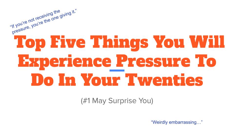Top Five Things You Will Experience Pressure To Do in Your Twenties